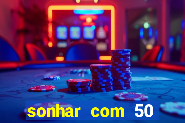 sonhar com 50 reais jogo do bicho